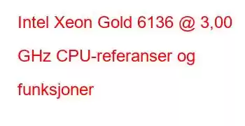 Intel Xeon Gold 6136 @ 3,00 GHz CPU-referanser og funksjoner