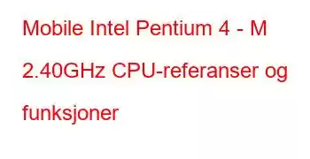 Mobile Intel Pentium 4 - M 2.40GHz CPU-referanser og funksjoner