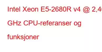 Intel Xeon E5-2680R v4 @ 2,40 GHz CPU-referanser og funksjoner