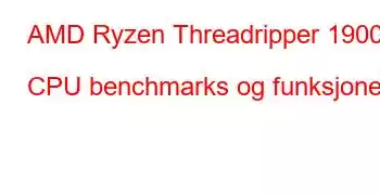 AMD Ryzen Threadripper 1900X CPU benchmarks og funksjoner