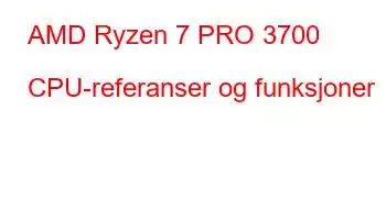 AMD Ryzen 7 PRO 3700 CPU-referanser og funksjoner