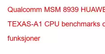 Qualcomm MSM 8939 HUAWEI TEXAS-A1 CPU benchmarks og funksjoner