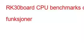 RK30board CPU benchmarks og funksjoner