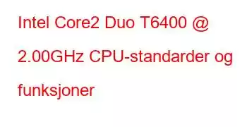 Intel Core2 Duo T6400 @ 2.00GHz CPU-standarder og funksjoner