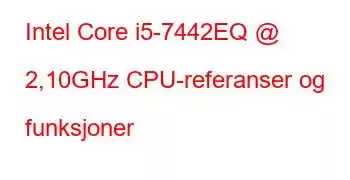 Intel Core i5-7442EQ @ 2,10GHz CPU-referanser og funksjoner