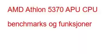 AMD Athlon 5370 APU CPU benchmarks og funksjoner