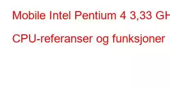 Mobile Intel Pentium 4 3,33 GHz CPU-referanser og funksjoner