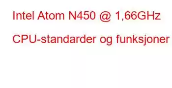 Intel Atom N450 @ 1,66GHz CPU-standarder og funksjoner