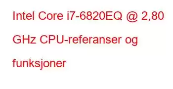 Intel Core i7-6820EQ @ 2,80 GHz CPU-referanser og funksjoner