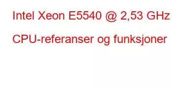 Intel Xeon E5540 @ 2,53 GHz CPU-referanser og funksjoner