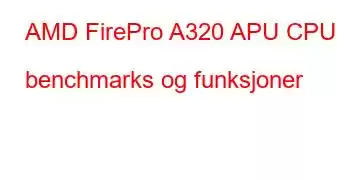 AMD FirePro A320 APU CPU benchmarks og funksjoner