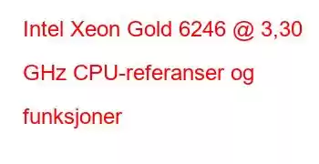 Intel Xeon Gold 6246 @ 3,30 GHz CPU-referanser og funksjoner