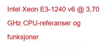 Intel Xeon E3-1240 v6 @ 3,70 GHz CPU-referanser og funksjoner