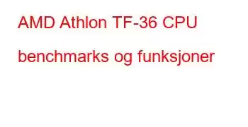 AMD Athlon TF-36 CPU benchmarks og funksjoner