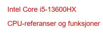 Intel Core i5-13600HX CPU-referanser og funksjoner