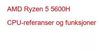 AMD Ryzen 5 5600H CPU-referanser og funksjoner