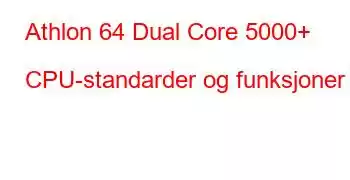 Athlon 64 Dual Core 5000+ CPU-standarder og funksjoner