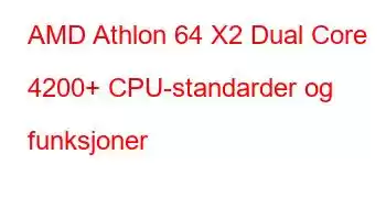 AMD Athlon 64 X2 Dual Core 4200+ CPU-standarder og funksjoner