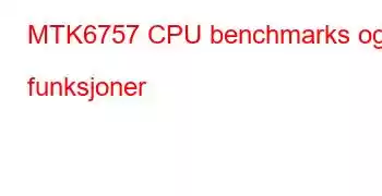 MTK6757 CPU benchmarks og funksjoner