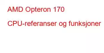 AMD Opteron 170 CPU-referanser og funksjoner