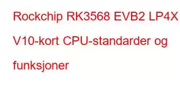 Rockchip RK3568 EVB2 LP4X V10-kort CPU-standarder og funksjoner