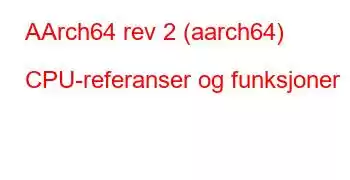 AArch64 rev 2 (aarch64) CPU-referanser og funksjoner