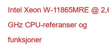 Intel Xeon W-11865MRE @ 2,60 GHz CPU-referanser og funksjoner