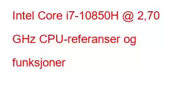 Intel Core i7-10850H @ 2,70 GHz CPU-referanser og funksjoner