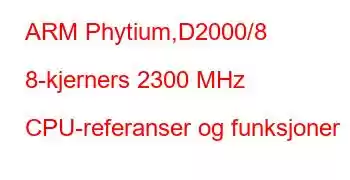 ARM Phytium,D2000/8 8-kjerners 2300 MHz CPU-referanser og funksjoner