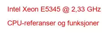 Intel Xeon E5345 @ 2,33 GHz CPU-referanser og funksjoner