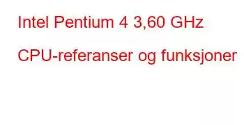 Intel Pentium 4 3,60 GHz CPU-referanser og funksjoner