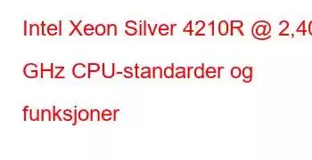 Intel Xeon Silver 4210R @ 2,40 GHz CPU-standarder og funksjoner