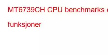 MT6739CH CPU benchmarks og funksjoner