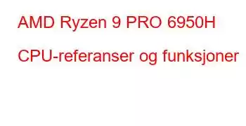 AMD Ryzen 9 PRO 6950H CPU-referanser og funksjoner