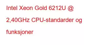 Intel Xeon Gold 6212U @ 2,40GHz CPU-standarder og funksjoner