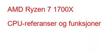 AMD Ryzen 7 1700X CPU-referanser og funksjoner