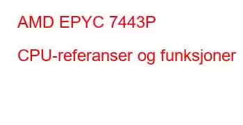 AMD EPYC 7443P CPU-referanser og funksjoner