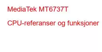 MediaTek MT6737T CPU-referanser og funksjoner