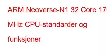 ARM Neoverse-N1 32 Core 1700 MHz CPU-standarder og funksjoner