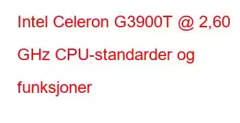 Intel Celeron G3900T @ 2,60 GHz CPU-standarder og funksjoner