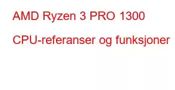 AMD Ryzen 3 PRO 1300 CPU-referanser og funksjoner