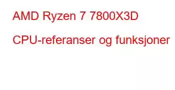 AMD Ryzen 7 7800X3D CPU-referanser og funksjoner