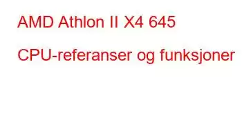 AMD Athlon II X4 645 CPU-referanser og funksjoner