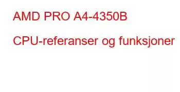 AMD PRO A4-4350B CPU-referanser og funksjoner