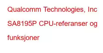 Qualcomm Technologies, Inc SA8195P CPU-referanser og funksjoner