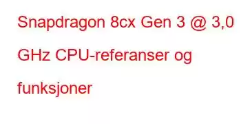 Snapdragon 8cx Gen 3 @ 3,0 GHz CPU-referanser og funksjoner