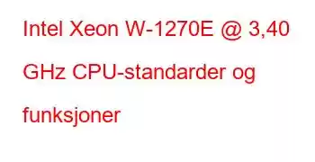 Intel Xeon W-1270E @ 3,40 GHz CPU-standarder og funksjoner