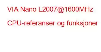 VIA Nano L2007@1600MHz CPU-referanser og funksjoner