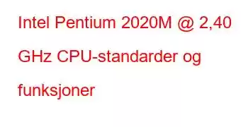 Intel Pentium 2020M @ 2,40 GHz CPU-standarder og funksjoner