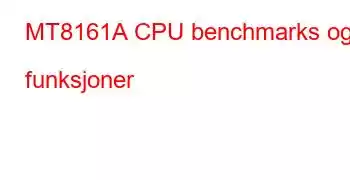 MT8161A CPU benchmarks og funksjoner